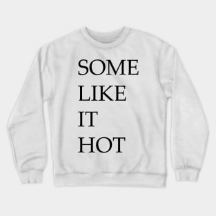 Some like it hot Crewneck Sweatshirt